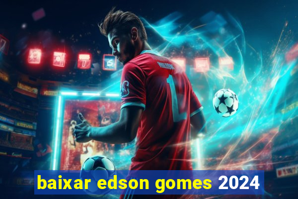 baixar edson gomes 2024